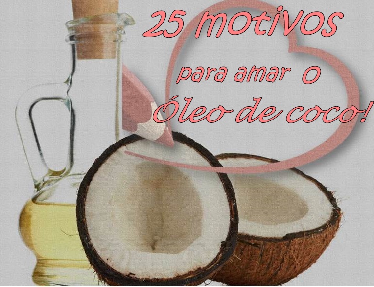 25 Motivos para usar o Óleo de coco.